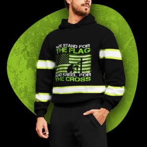 Hi Vis Hoodie Reflective We Stand For The Flag And Kneel For The Cross Safety For Veteran, Jesus Lovers