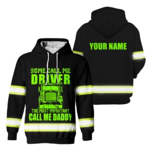 Hi Vis Hoodie Reflective Tapes Some Call Me Driver The Most Important Call Me Daddy Truck Driver Custom Name Safety Workwear For Trucker, Truck Lovers