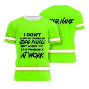 Hi Vis Shirt Reflective Tapes Green Neon I Don't Always Tolerate Stupid People